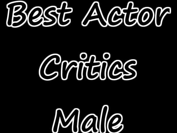 बेस्ट एक्टर क्रिटिक्स Male बेस्ट एक्टर क्रिटिक्स Male
