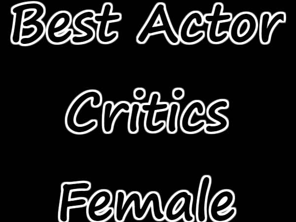 बेस्ट एक्टर क्रिटिक्स Female बेस्ट एक्टर क्रिटिक्स Female